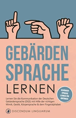 Gebärdensprache lernen: Lernen Sie die Kommunikation der Deutschen Gebärdensprache (DGS) mit Hilfe der richtigen Mimik, Gestik, Körpersprache & dem Fingeralphabet # Gebärdensprache lernen für Anfänger - 1