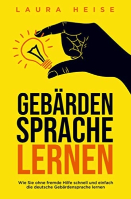 Gebärdensprache lernen: Wie Sie ohne fremde Hilfe schnell und einfach die deutsche Gebärdensprache lernen - 1